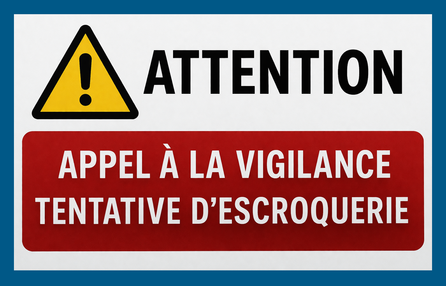 APPEL A LA VIGILANCE - TENTATIVE D’ESCROQUERIE 